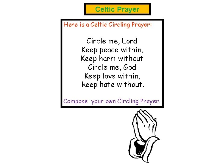 Celtic Prayer Here is a Celtic Circling Prayer: Circle me, Lord Keep peace within,