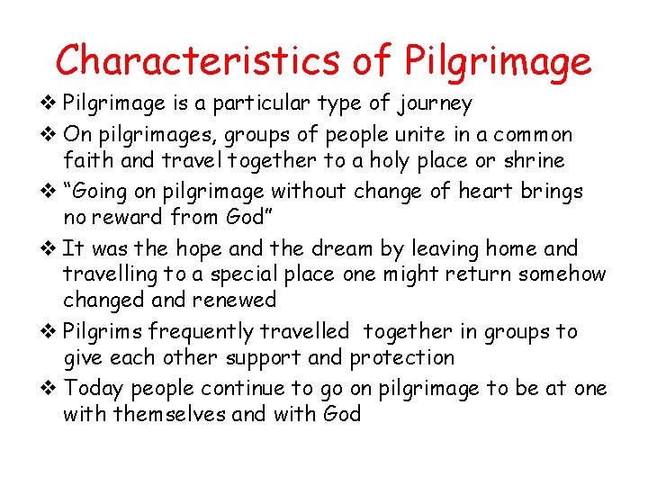 Characteristics of Pilgrimage v Pilgrimage is a particular type of journey v On pilgrimages,