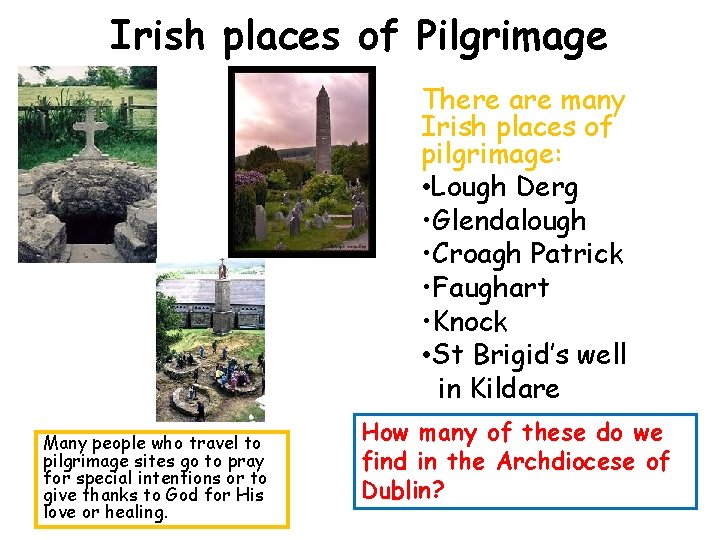 Irish places of Pilgrimage There are many Irish places of pilgrimage: • Lough Derg