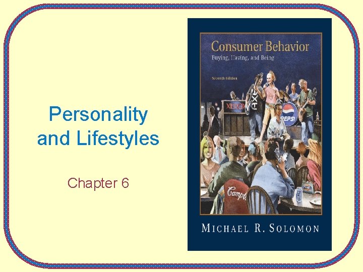 Personality and Lifestyles Chapter 6 Personality and Lifestyles Chapter 6