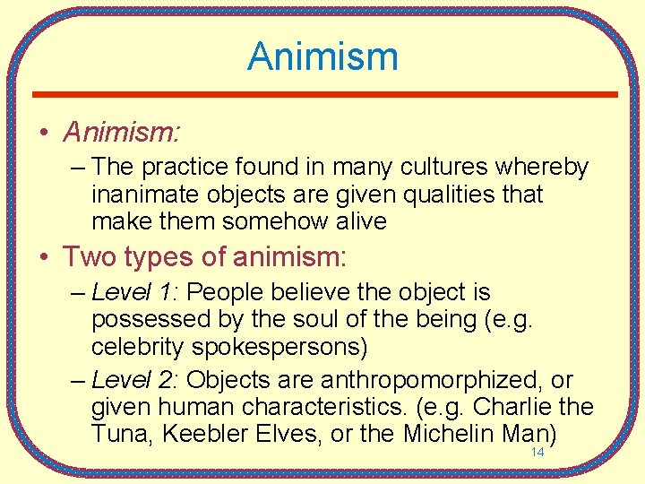 Animism • Animism: – The practice found in many cultures whereby inanimate objects are Animism • Animism: – The practice found in many cultures whereby inanimate objects are