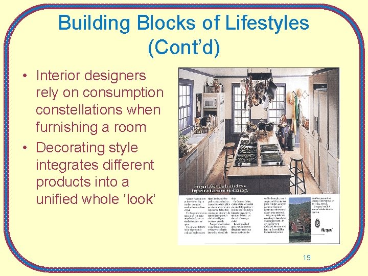 Building Blocks of Lifestyles (Cont’d) • Interior designers rely on consumption constellations when furnishing Building Blocks of Lifestyles (Cont’d) • Interior designers rely on consumption constellations when furnishing