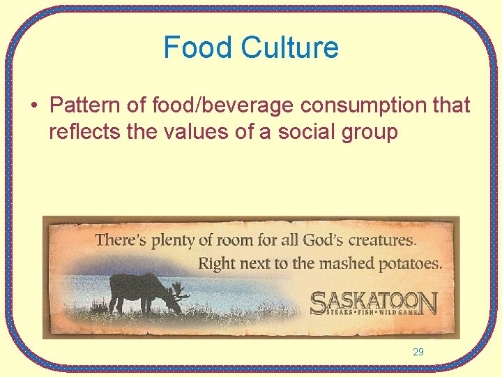 Food Culture • Pattern of food/beverage consumption that reflects the values of a social Food Culture • Pattern of food/beverage consumption that reflects the values of a social
