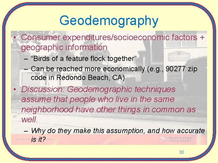 Geodemography • Consumer expenditures/socioeconomic factors + geographic information – “Birds of a feature flock Geodemography • Consumer expenditures/socioeconomic factors + geographic information – “Birds of a feature flock