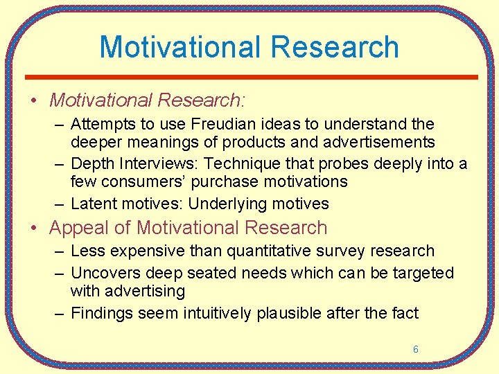 Motivational Research • Motivational Research: – Attempts to use Freudian ideas to understand the Motivational Research • Motivational Research: – Attempts to use Freudian ideas to understand the