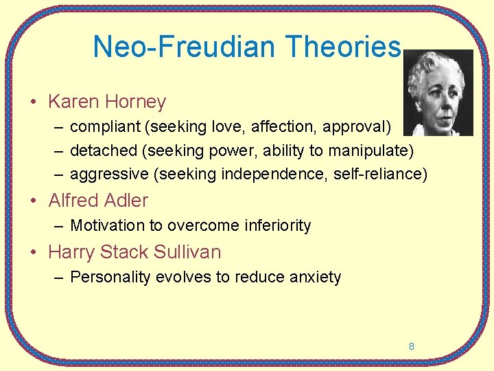 Neo-Freudian Theories • Karen Horney – compliant (seeking love, affection, approval) – detached (seeking Neo-Freudian Theories • Karen Horney – compliant (seeking love, affection, approval) – detached (seeking