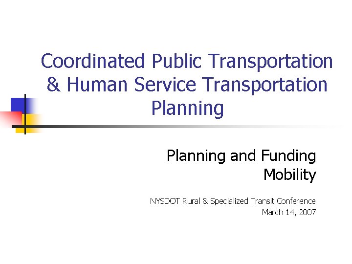 Coordinated Public Transportation & Human Service Transportation Planning and Funding Mobility NYSDOT Rural &