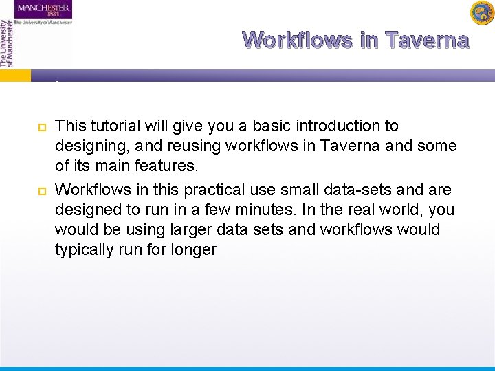 Workflows in Taverna This tutorial will give you a basic introduction to designing, and