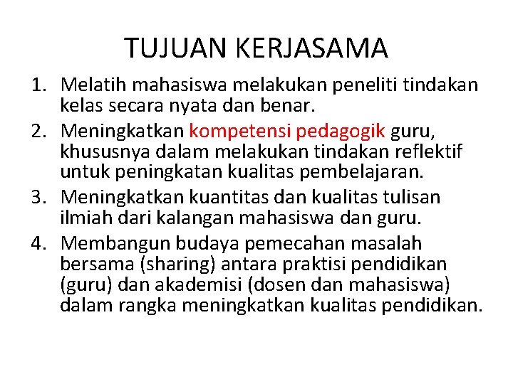 TUJUAN KERJASAMA 1. Melatih mahasiswa melakukan peneliti tindakan kelas secara nyata dan benar. 2.