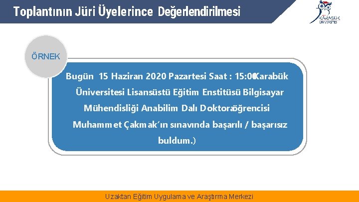 Toplantının Jüri Üyelerince Değerlendirilmesi ÖRNEK Bugün 15 Haziran 2020 Pazartesi Saat : 15: 00