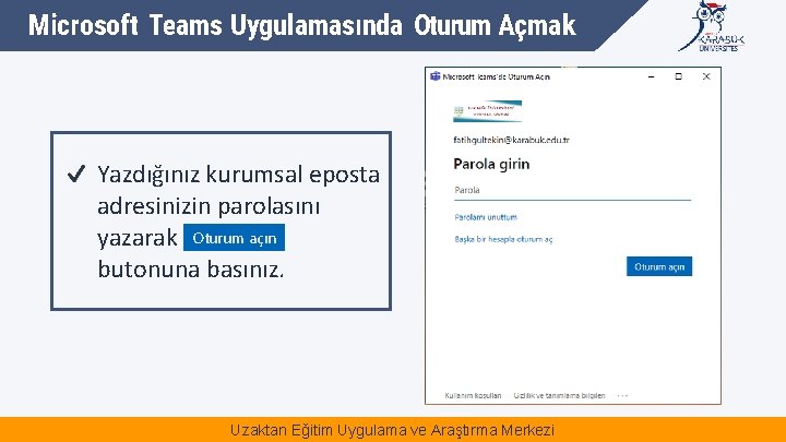 Microsoft Teams Uygulamasında Oturum Açmak Yazdığınız kurumsal eposta adresinizin parolasını yazarak Oturum açın butonuna