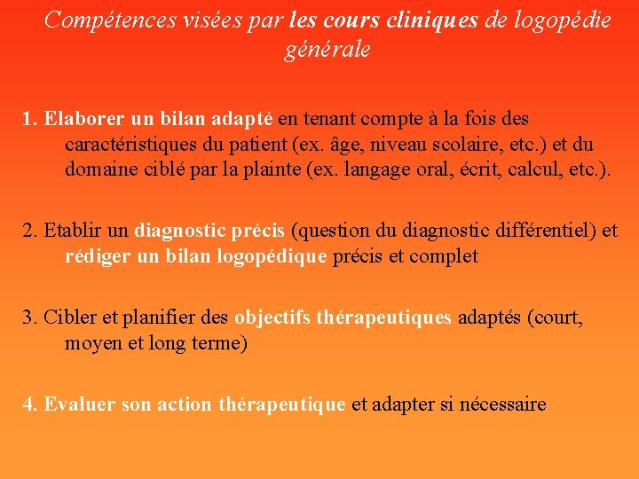 Compétences visées par les cours cliniques de logopédie générale 1. Elaborer un bilan adapté