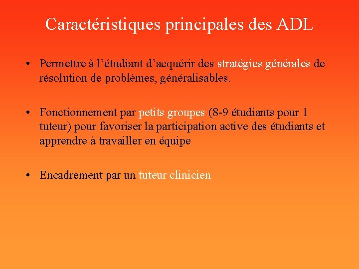 Caractéristiques principales des ADL • Permettre à l’étudiant d’acquérir des stratégies générales de résolution