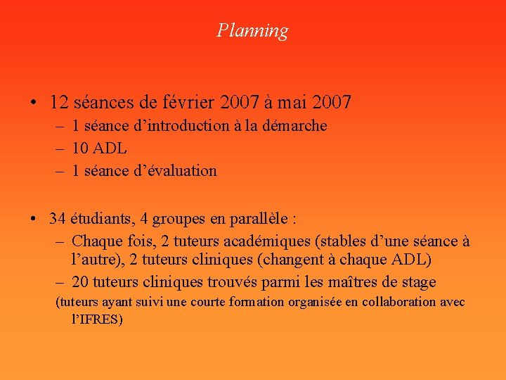 Planning • 12 séances de février 2007 à mai 2007 – 1 séance d’introduction