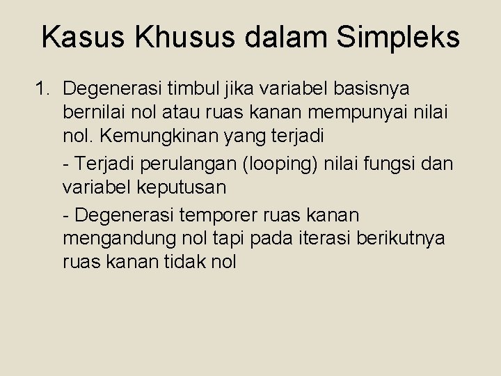 Kasus Khusus dalam Simpleks 1. Degenerasi timbul jika variabel basisnya bernilai nol atau ruas