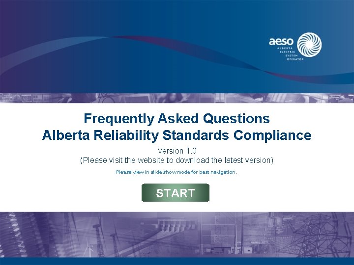 Frequently Asked Questions Alberta Reliability Standards Compliance Version 1. 0 (Please visit the website