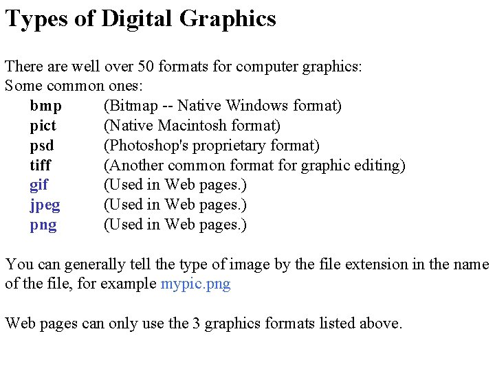 Types of Digital Graphics There are well over 50 formats for computer graphics: Some