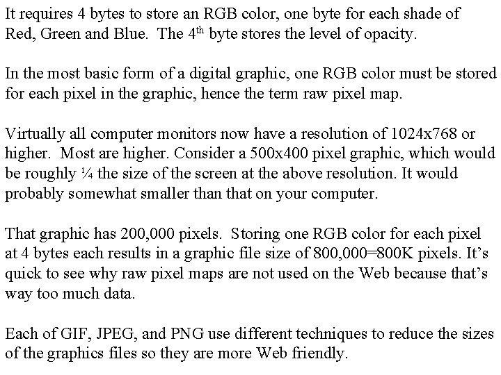 It requires 4 bytes to store an RGB color, one byte for each shade