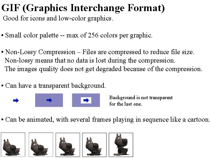 GIF (Graphics Interchange Format) Good for icons and low-color graphics. • Small color palette