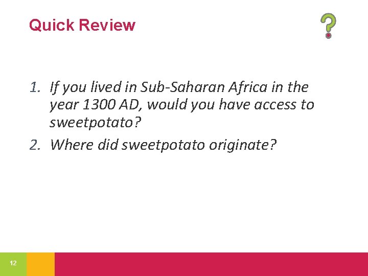 Quick Review 1. If you lived in Sub-Saharan Africa in the year 1300 AD,