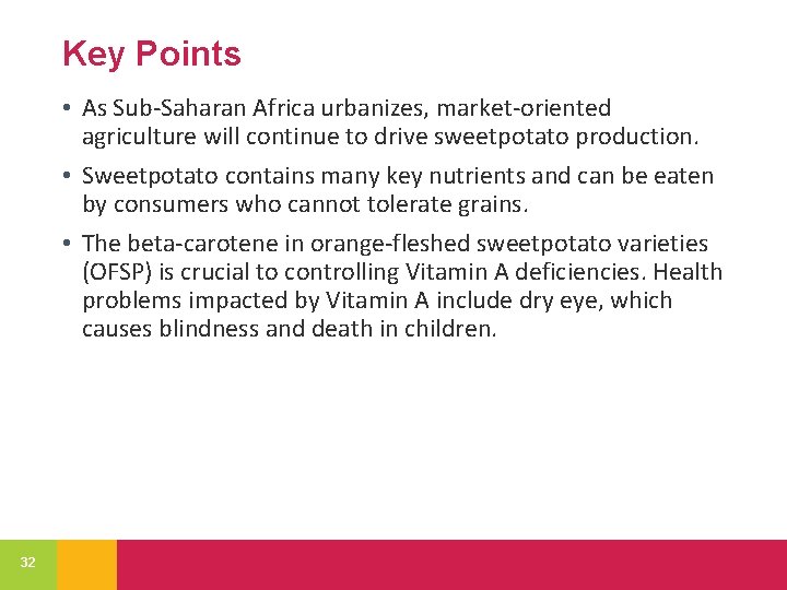 Key Points • As Sub-Saharan Africa urbanizes, market-oriented agriculture will continue to drive sweetpotato