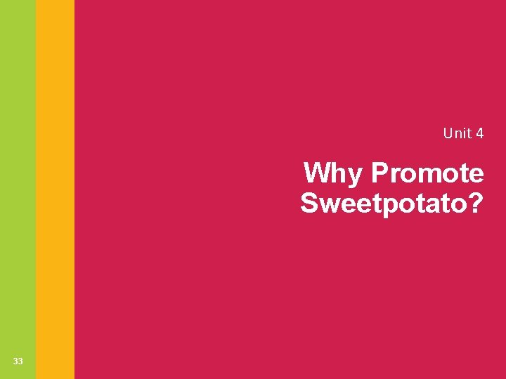 Unit 4 Why Promote Sweetpotato? 33 