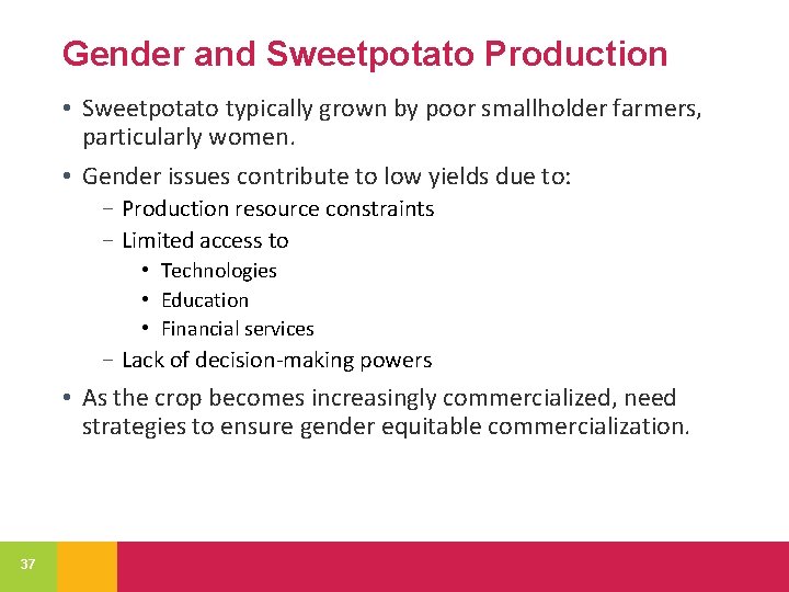 Gender and Sweetpotato Production • Sweetpotato typically grown by poor smallholder farmers, particularly women.