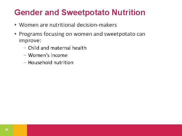 Gender and Sweetpotato Nutrition • Women are nutritional decision-makers • Programs focusing on women
