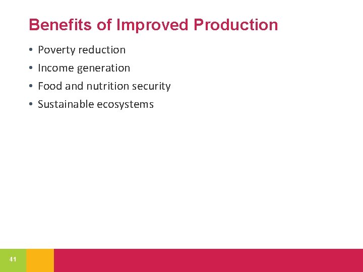 Benefits of Improved Production • • 41 Poverty reduction Income generation Food and nutrition