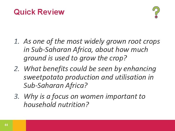 Quick Review 1. As one of the most widely grown root crops in Sub-Saharan