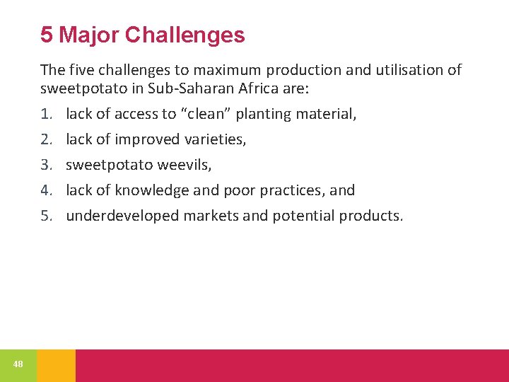 5 Major Challenges The five challenges to maximum production and utilisation of sweetpotato in