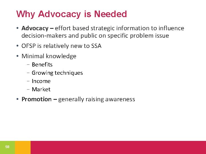 Why Advocacy is Needed • Advocacy – effort based strategic information to influence decision-makers