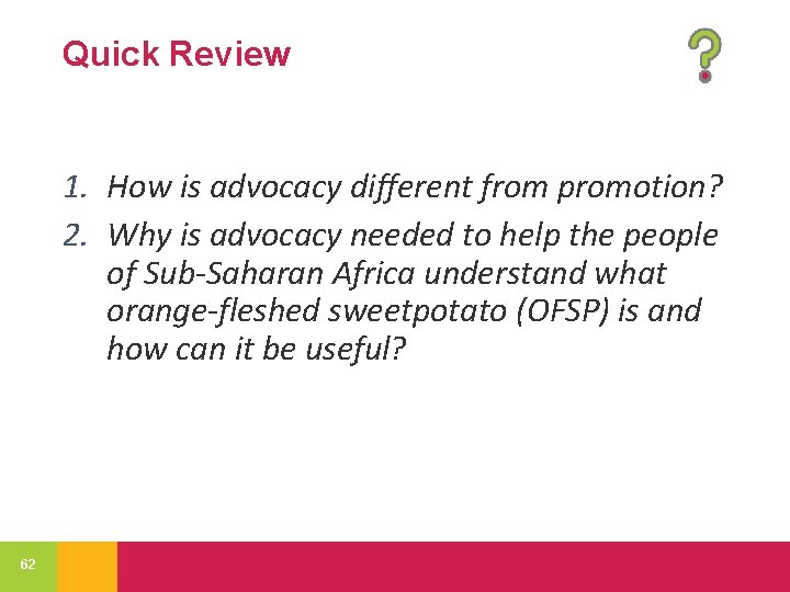 Quick Review 1. How is advocacy different from promotion? 2. Why is advocacy needed