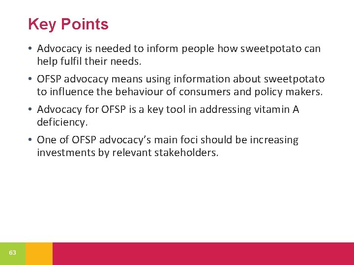 Key Points • Advocacy is needed to inform people how sweetpotato can help fulfil