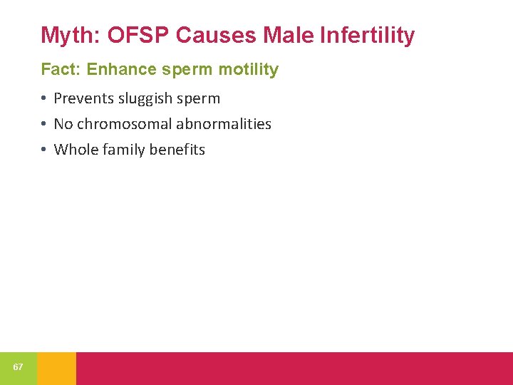 Myth: OFSP Causes Male Infertility Fact: Enhance sperm motility • Prevents sluggish sperm •