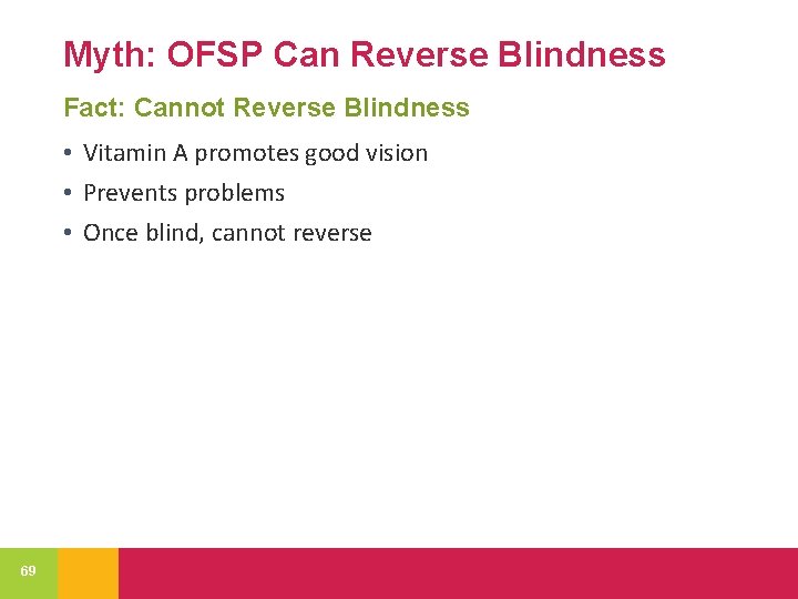 Myth: OFSP Can Reverse Blindness Fact: Cannot Reverse Blindness • Vitamin A promotes good