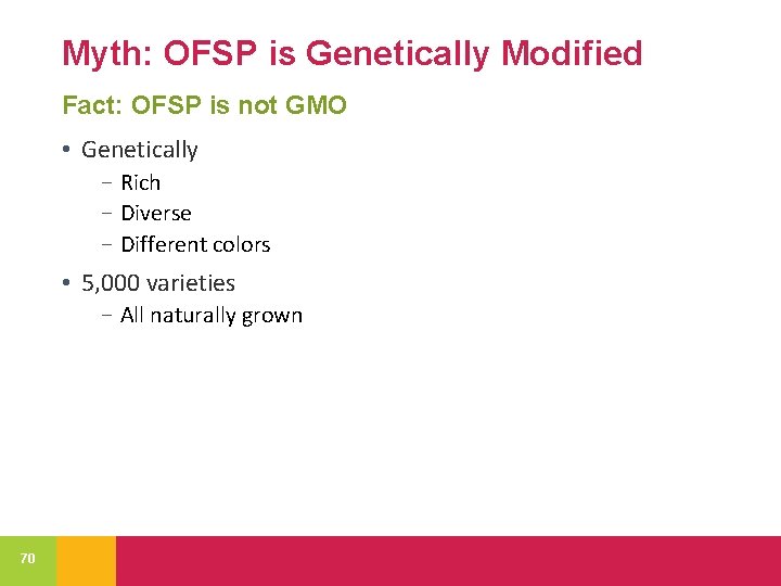 Myth: OFSP is Genetically Modified Fact: OFSP is not GMO • Genetically − Rich