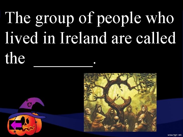 The group of people who lived in Ireland are called the _______. 