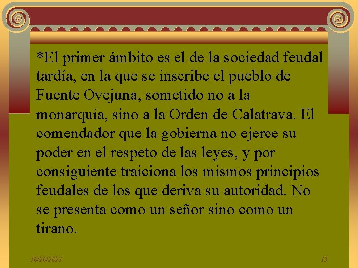 *El primer ámbito es el de la sociedad feudal tardía, en la que se