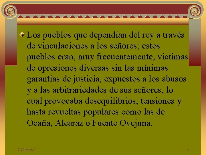 Los pueblos que dependían del rey a través de vinculaciones a los señores; estos