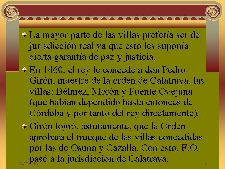 La mayor parte de las villas prefería ser de jurisdicción real ya que esto La mayor parte de las villas prefería ser de jurisdicción real ya que esto