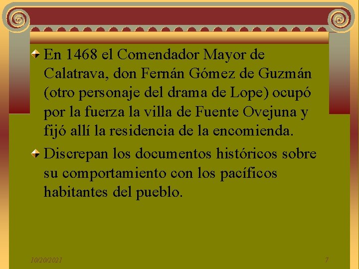 En 1468 el Comendador Mayor de Calatrava, don Fernán Gómez de Guzmán (otro personaje