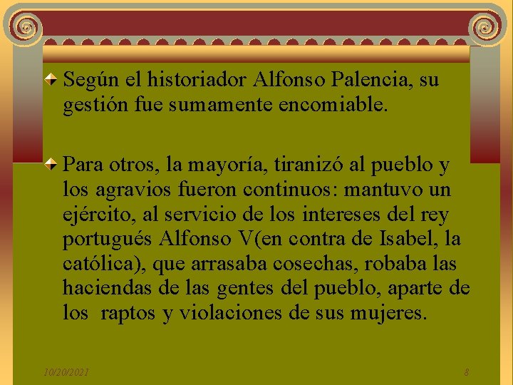 Según el historiador Alfonso Palencia, su gestión fue sumamente encomiable. Para otros, la mayoría,