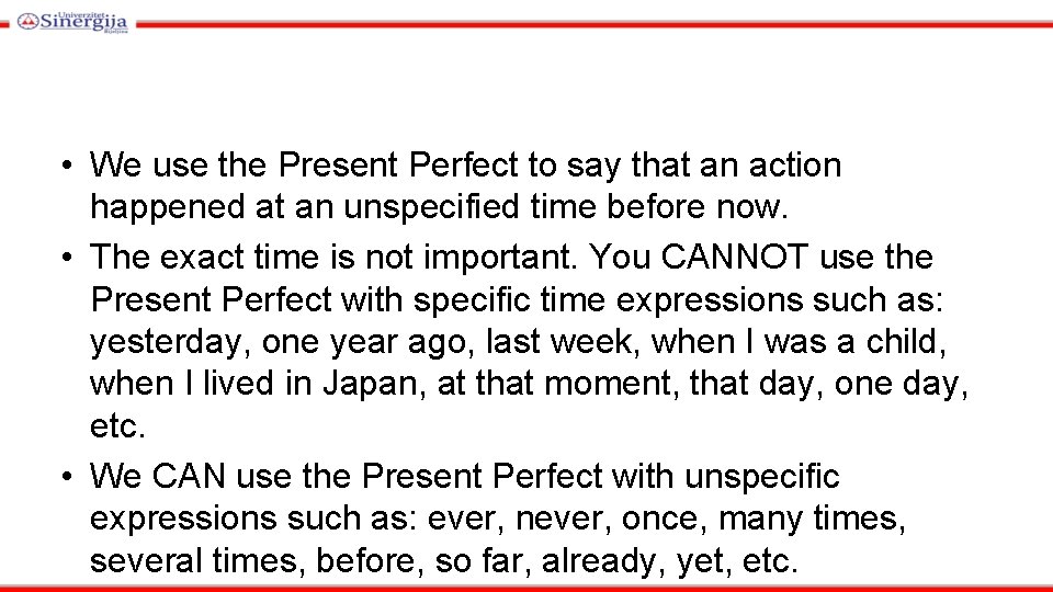  • We use the Present Perfect to say that an action happened at