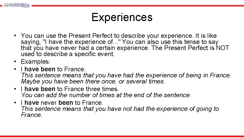 Experiences • You can use the Present Perfect to describe your experience. It is