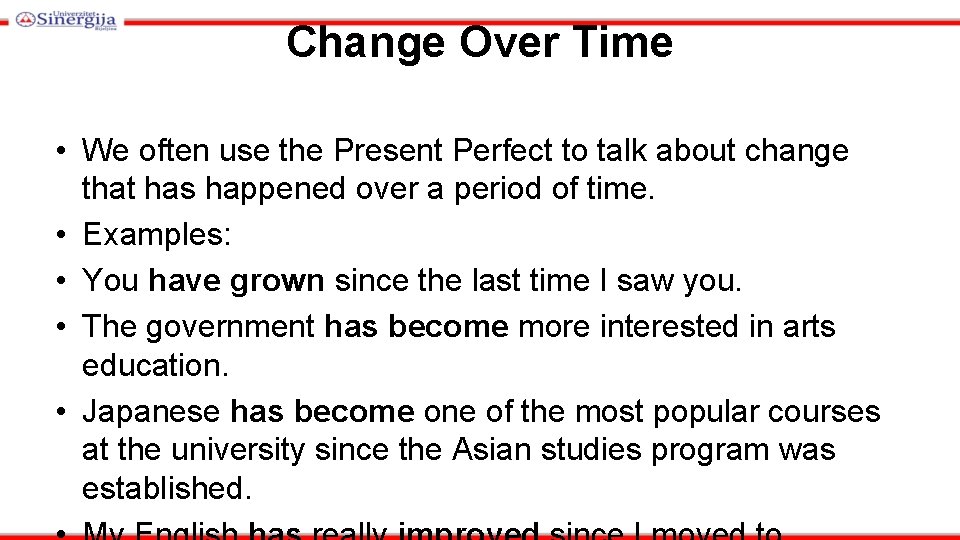 Change Over Time • We often use the Present Perfect to talk about change