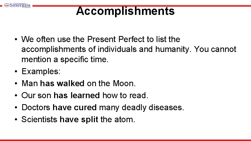 Accomplishments • We often use the Present Perfect to list the accomplishments of individuals