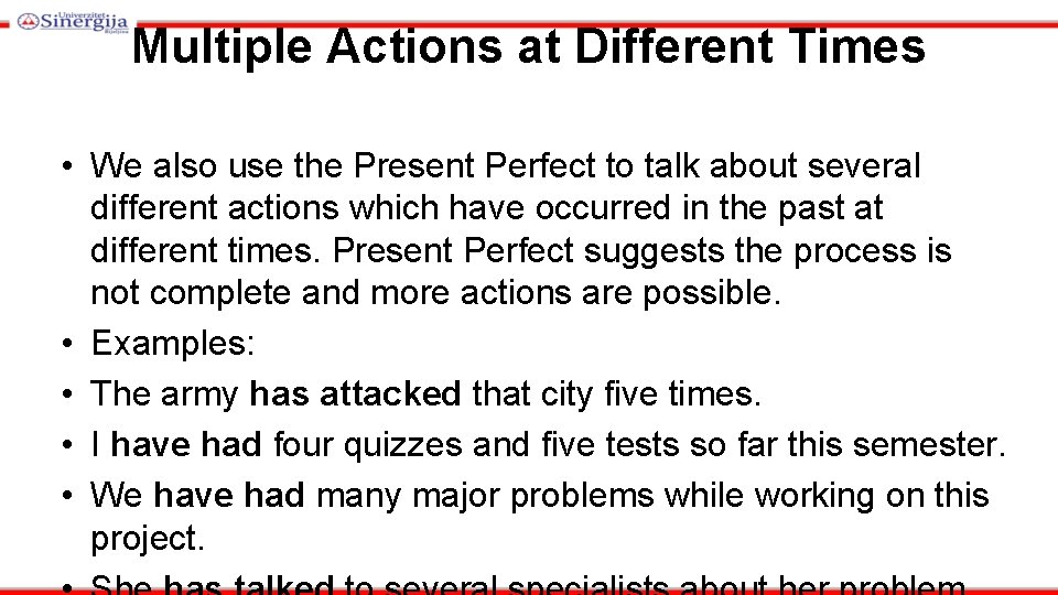 Multiple Actions at Different Times • We also use the Present Perfect to talk