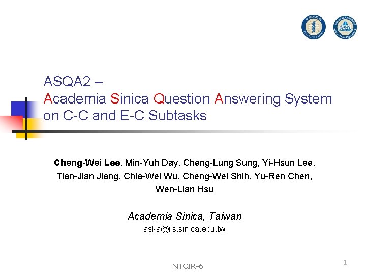 ASQA 2 – Academia Sinica Question Answering System on C-C and E-C Subtasks Cheng-Wei ASQA 2 – Academia Sinica Question Answering System on C-C and E-C Subtasks Cheng-Wei