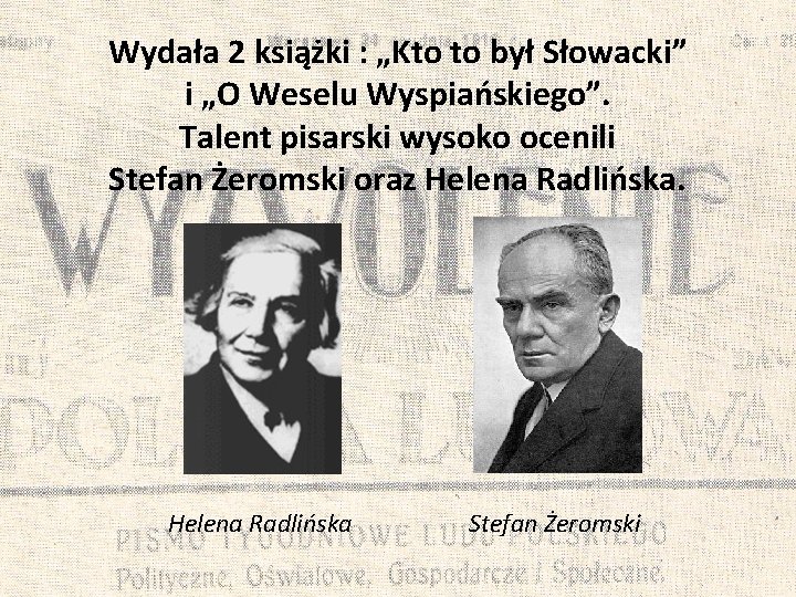 Wydała 2 książki : „Kto to był Słowacki” i „O Weselu Wyspiańskiego”. Talent pisarski